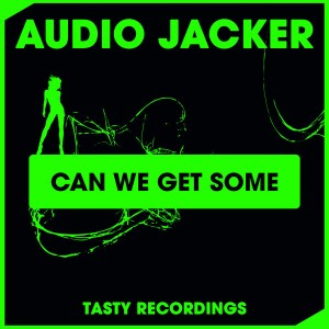 Audio Jacker - Can We Get Some [Tasty Recordings Digital]