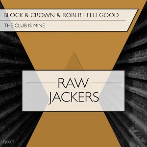 Block & Crown & Robert Feelgood - The Club Is Mine [RawJackers]