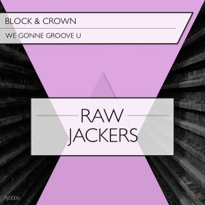 Block & Crown - We're Gonne Groove U [RawJackers]