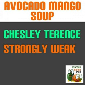 Chesley Terence - Strongly Weak [Avocado Mango Soup]