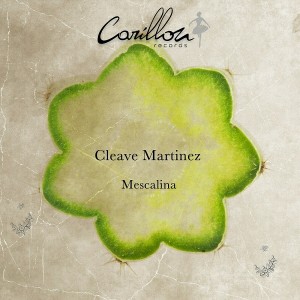 Cleave Martinez - Mescalina [Carillon Records]