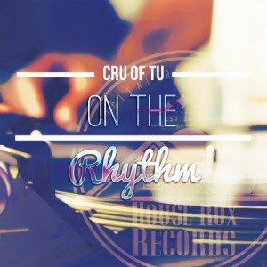 Cru of Tu - On The Rhythm [House Rox Records]