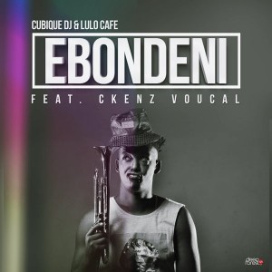 Cubique DJ & Lulo Cafe feat. Ckenz Voucal - Ebondeni [DeepForestSA]