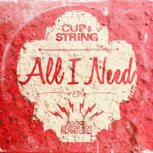 Cup & String - All I Need EP [Good For You Records]