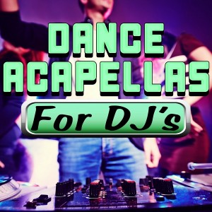 DJ Acapellas - Dance Acapellas for DJ's [Great O Music]
