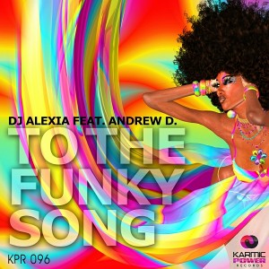 DJ Alexia feat. Andrew D. - To The Funky Song [Karmic Power Records]