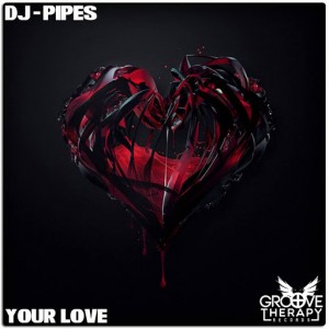 DJ-Pipes - Your Love [Groove Therapy Records]