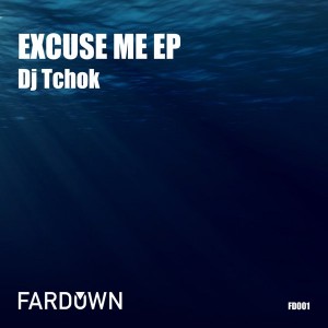 DJ Tchok - Excuse Me EP [Far Down Records]