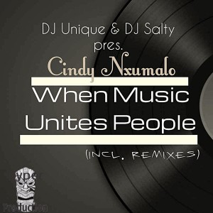 DJ Unique & DJ Salty Pres. Cindy Nxumalo - When Music Unites People [Hyper Production (SA)]