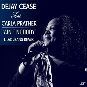 DeJay Cease, Carla Prather - Ain't Nobody [Lilac Jeans Music]