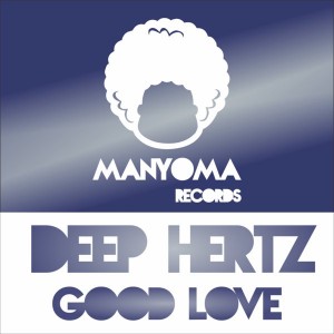 Deep Hertz - Good Love [Manyoma Records]