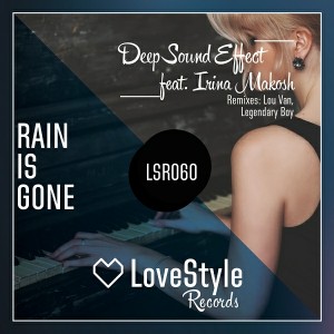 Deep Sound Effect feat. Irina Makosh - Rain Is Gone [LoveStyle Records]