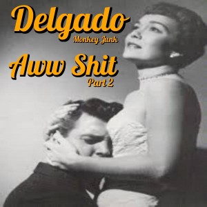 Delgado - Aww Shit Part 2 [Monkey Junk]