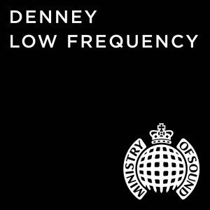 Denney - Low Frequency (Radio Edit) [Ministry of Sound Recordings Limited]