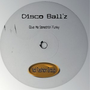 Disco Ball'z - Give Me Somethin' Funky  [Not Fashion Group]