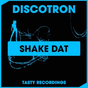 Discotron - Shake Dat [Tasty Recordings Digital]