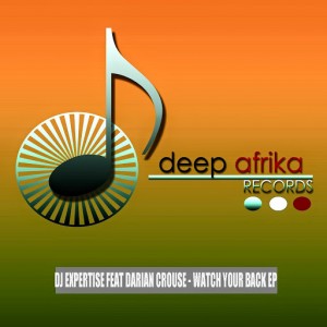 Dj Expertise feat. Darian Crouse - Watch Your Back EP [Deep Afrika Records]