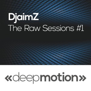 DjaimZ - The Raw Sessions #1 [deep motion]