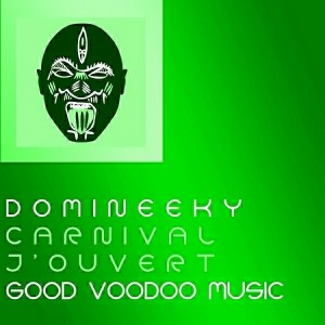 Domineeky - Carnival J'ouvert EP [Good Voodoo Music]