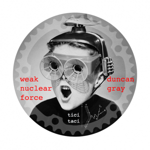 Duncan Gray - The Weak Nuclear Force [tici taci]