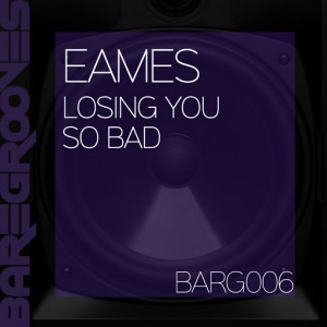 Eames - Losing You__So Bad [BareGrooves]