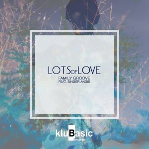 Family Groove feat. Singer Angie - Lots of Love [kluBasic Records]