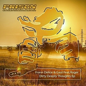 Frann Delice, Gaol feat. Roger - Dirty Deeply Thoughts EP [PRISON Entertainment]