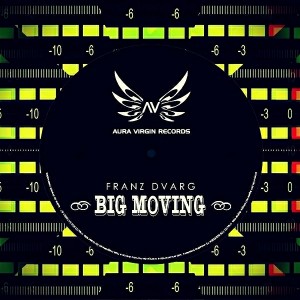 Franz Dvarg - Big Moving [Aura Virgin Records]