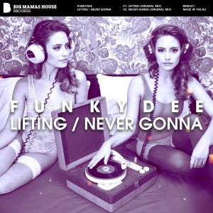 FunkyDee - Lifting - Never Gonna [Big Mamas House Records]