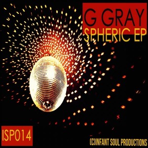 G Gray - Spheric EP [Infant Soul Productions]