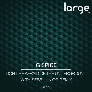 G Spice - Don't Be Afraid Of The Underground [Large Music]