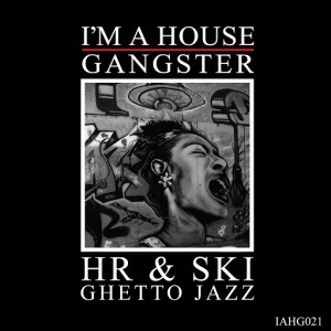 HR & SKI - Ghetto Jazz [I'm A House Gangster]