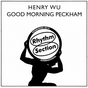 Henry Wu - Good Morning Peckham [Rhythm Section International]