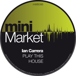 Ian Carrera - Play This House [miniMarket]