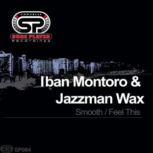 Iban Montoro & Jazzman Wax - Smooth  Feel This [SP Recordings]