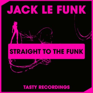 Jack Le Funk - Straight To The Funk [Tasty Recordings Digital]