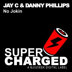 Jay C & Danny Phillips - No Jokin [SuperCharged Mjuzieek]