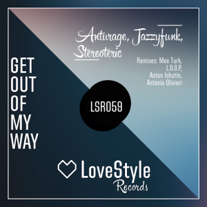 JazzyFunk, Anturage and Stereoteric - Get Out Of My Way [LoveStyle Records]