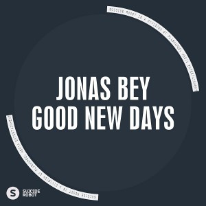 Jonas Bey - Good New Days [Suicide Robot]