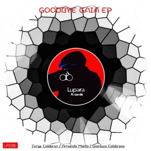 Jorge Calderon, Armando Masta, Gianluca Calabrese - Goodbye Gaia EP [Lupara Records]