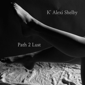 K' Alexi Shelby - Path 2 Lust [TecSoul Deep]