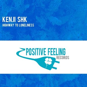 Kenji Shk - Highway to Loneliness [Positive Feeling Records]