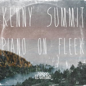 Kenny Summit - Piano On Fleek [Good For You Records]