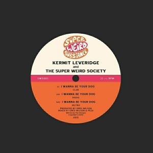 Kermit Leveridge & The Super Weird Society - I Wanna Be Your Dog [Super Weird Substance Limited]