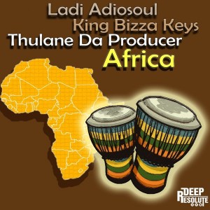 Ladi Adiosoul, King Bizza Keys & Thulane Da Producer - Africa (Remastered Mix) [Deep Resolute (PTY) LTD]