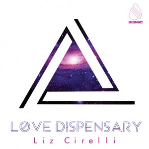 Liz Cirelli - Love Dispensary [Sismic Music]
