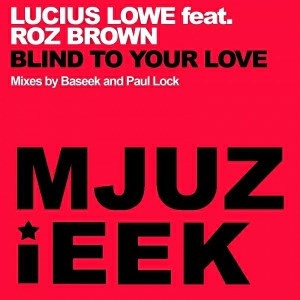 Lucius Lowe feat. Roz Brown - Blind To Your Love [Mjuzieek Digital]