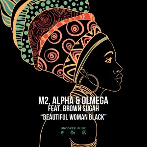 M2, Alpha & Olmega Feat. Brown Sugah - Beautiful Woman Black [Uncover Music]