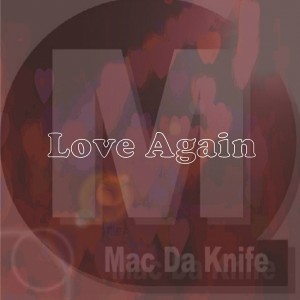 Mac Da Knife - Love Again [Mac Da Knife Digital]