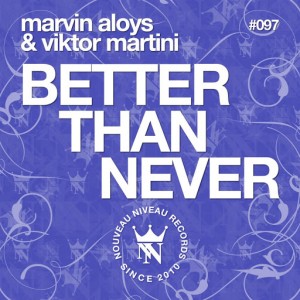 Marvin Aloys & Viktor Martini - Better Than Never [Nouveau Niveau Records]
